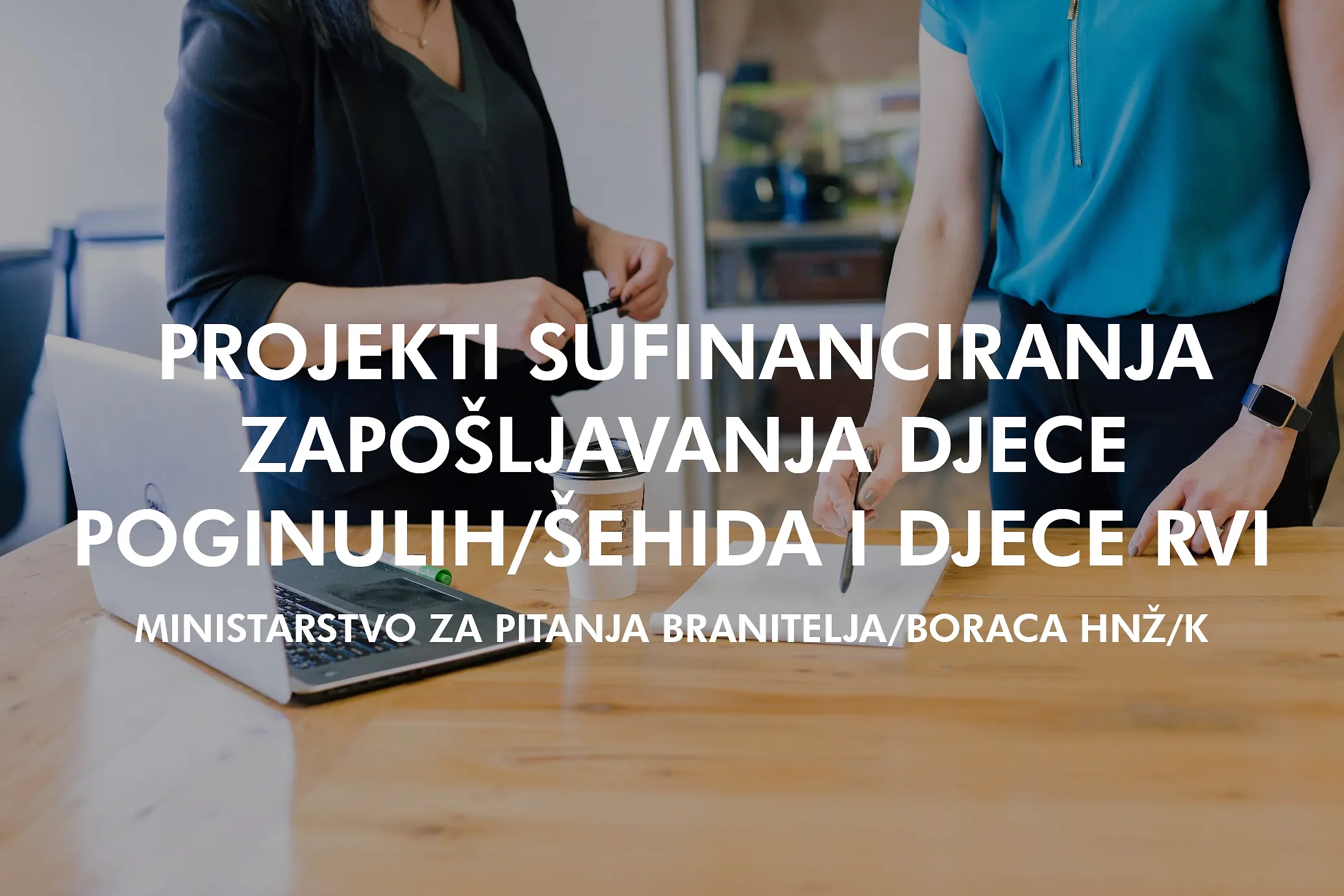 INFORMACIJA O JAVNIM POZIVIMA „PROJEKT SUFINANCIRANJA ZAPOŠLJAVANJA I SAMOZAPOŠLJAVANJA DJECE ŠEHIDA/POGINULIH BRANITELJA 2024“ I „PROJEKT SUFINANCIRANJA ZAPOŠLJAVANJA DJECE RATNIH VOJNIH INVALIDA 2024“